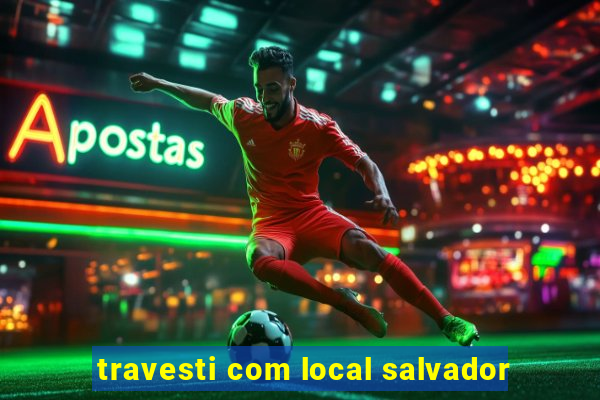 travesti com local salvador